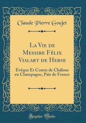 Book cover for La Vie de Messire Felix Vialart de Herse