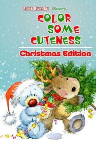 Cover of Color Some Cuteness Christmas Edition Grayscale Coloring Book