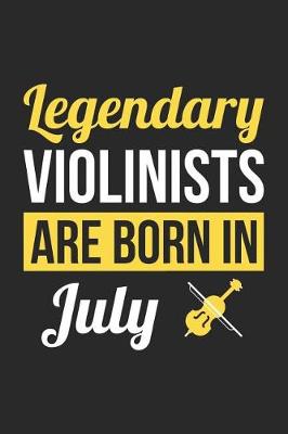 Book cover for Violin Notebook - Legendary Violinists Are Born In July Journal - Birthday Gift for Violinist Diary