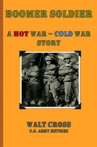 Cover of Boomer Soldier A Hot War - Cold War Story