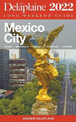 Book cover for Mexico City - The Delaplaine 2022 Long Weekend Guide
