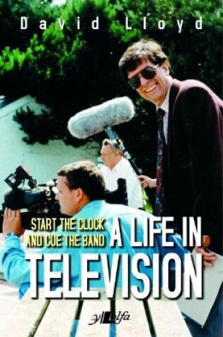 Cover of Start the Clock and Cue the Band - A Life in Television