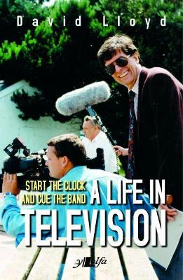 Book cover for Start the Clock and Cue the Band - A Life in Television