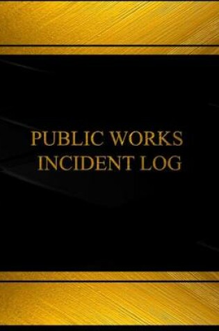 Cover of Public Works Incident Log (Log Book, Journal - 125 pgs, 8.5 X 11 inches)