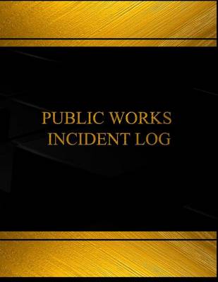 Cover of Public Works Incident Log (Log Book, Journal - 125 pgs, 8.5 X 11 inches)