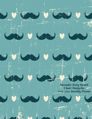 Cover of Movember Every Month! I heart Mustaches 2019-2020 Monthly Planner