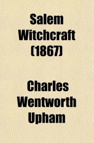 Cover of Salem Witchcraft; With an Account of Salem Village, and a History of Opinions on Witchcraft and Kindred Subjects Volume 2