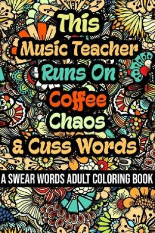 Cover of This Music Teacher Runs On Coffee, Chaos and Cuss Words