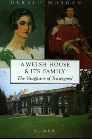 Cover of Welsh House and Its Family, A - The Vaughans of Trawsgoed, A Study of the Vaughan Family and Estate Through Seven Centuries