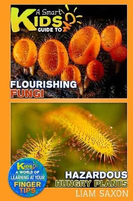 Book cover for A Smart Kids Guide to Flourishing Fungi and Hazardous Hungry Plants