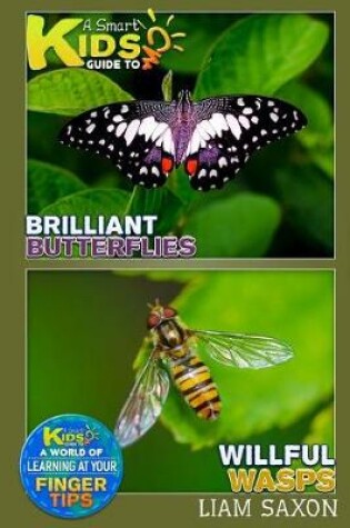 Cover of A Smart Kids Guide to Brilliant Butterflies and Willful Wasps