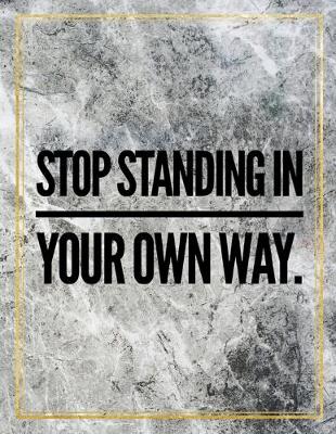Book cover for Stop standing in your own way.