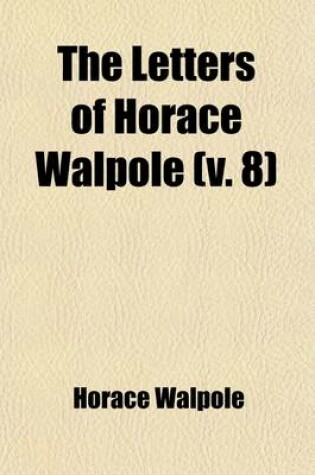 Cover of The Letters of Horace Walpole (Volume 8)