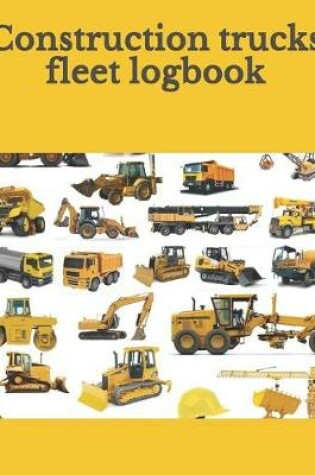 Cover of Construction trucks fleet logbook