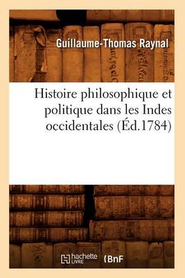 Book cover for Histoire Philosophique Et Politique Dans Les Indes Occidentales (Ed.1784)