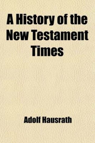 Cover of A History of the New Testament Times (Volume 2); The Time of the Apostles