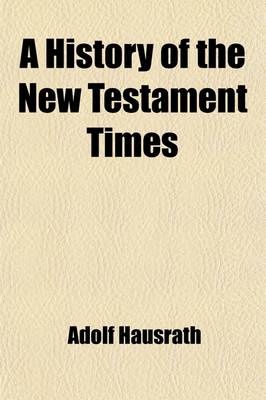 Book cover for A History of the New Testament Times (Volume 2); The Time of the Apostles