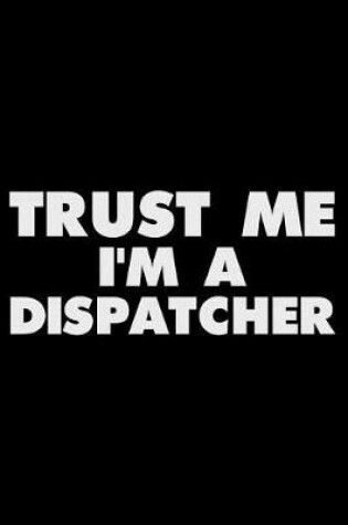 Cover of Trust Me I'm a Dispatcher