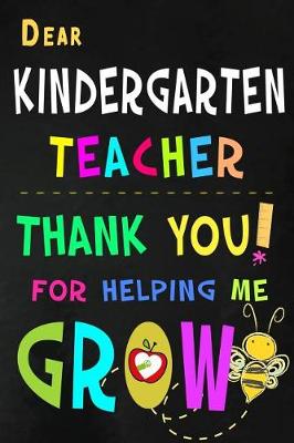 Book cover for Dear Kindergarten Teacher Thank You For Helping Me Grow