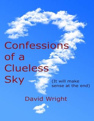 Book cover for Confessions of a Clueless Sky: (It Will Make Sense At the End)