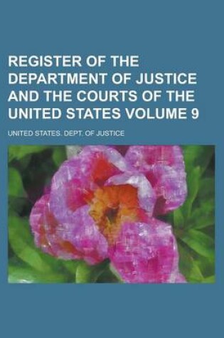 Cover of Register of the Department of Justice and the Courts of the United States Volume 9