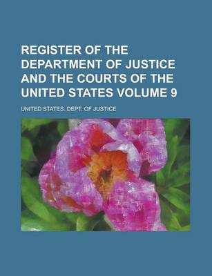 Book cover for Register of the Department of Justice and the Courts of the United States Volume 9