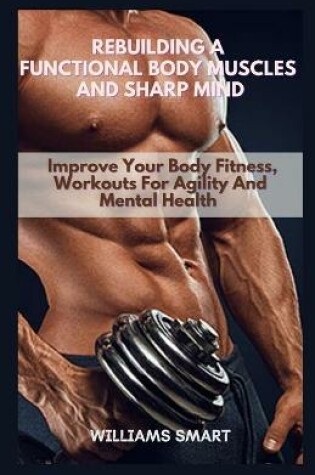 Cover of Rebuilding a Functional Body Muscles and Sharp Mind