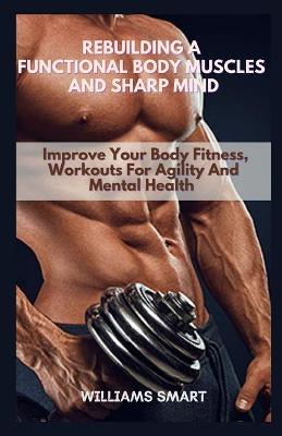 Book cover for Rebuilding a Functional Body Muscles and Sharp Mind