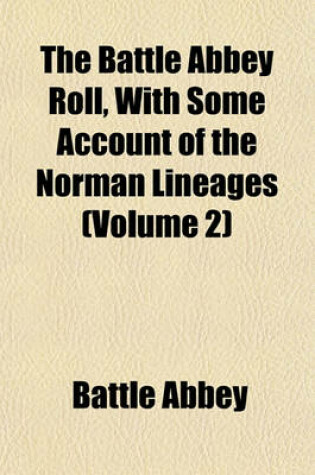 Cover of The Battle Abbey Roll, with Some Account of the Norman Lineages (Volume 2)