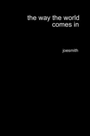 Cover of The Way the World Comes In