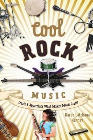 Cover of Cool Rock Music: : Create & Appreciate What Makes Music Great!