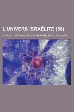 Cover of L'Univers Israelite; Journal Des Principes Conservateurs Du Judaisme (56 )