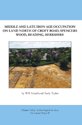 Cover of Middle and Late Iron Age Occupation on land north of Croft Road, Spencers Wood, Reading, Berkshire