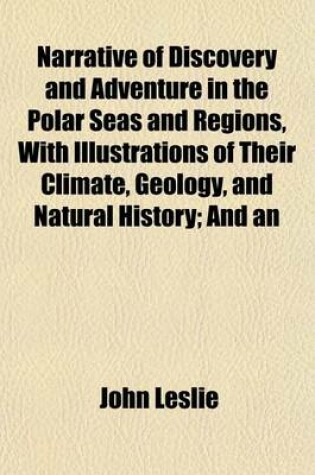 Cover of Narrative of Discovery and Adventure in the Polar Seas and Regions, with Illustrations of Their Climate, Geology, and Natural History; And an