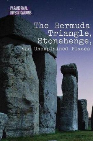 Cover of The Bermuda Triangle, Stonehenge, and Unexplained Places