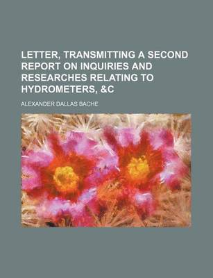 Book cover for Letter, Transmitting a Second Report on Inquiries and Researches Relating to Hydrometers, &C