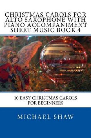 Cover of Christmas Carols For Alto Saxophone With Piano Accompaniment Sheet Music Book 4