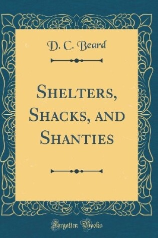 Cover of Shelters, Shacks, and Shanties (Classic Reprint)