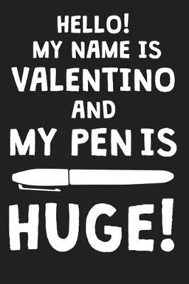 Book cover for Hello! My Name Is VALENTINO And My Pen Is Huge!
