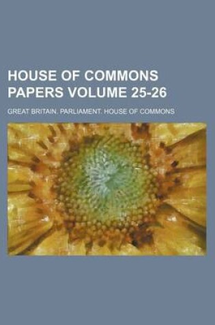 Cover of House of Commons Papers Volume 25-26