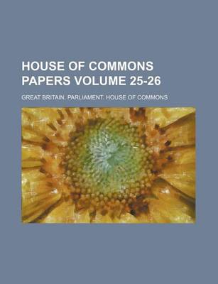 Book cover for House of Commons Papers Volume 25-26