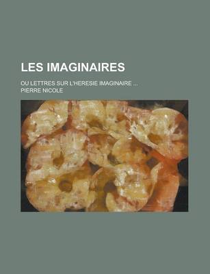 Book cover for Les Imaginaires; Ou Lettres Sur L'Heresie Imaginaire ...
