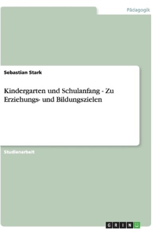 Cover of Kindergarten und Schulanfang - Zu Erziehungs- und Bildungszielen