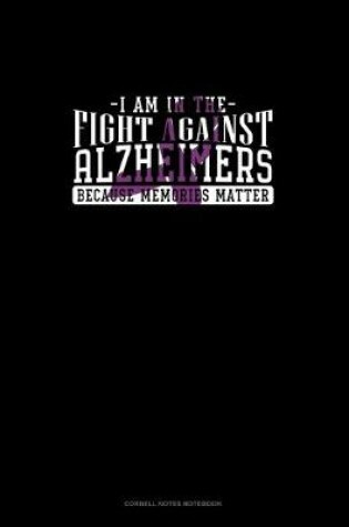 Cover of I Am In The Fight Against Alzheimers Because Memories Matter