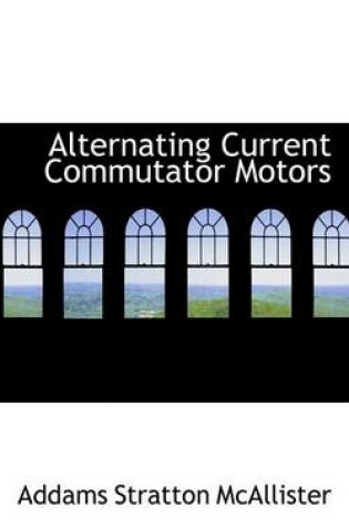 Cover of Alternating Current Commutator Motors