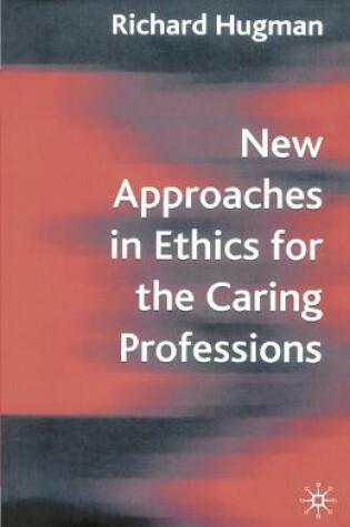 Cover of New Approaches in Ethics for the Caring Professions