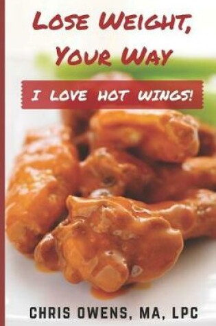 Cover of I LOVE HOT WINGS! Lose Weight, Your Way