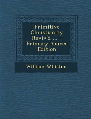 Book cover for Primitive Christianity Reviv'd ... - Primary Source Edition