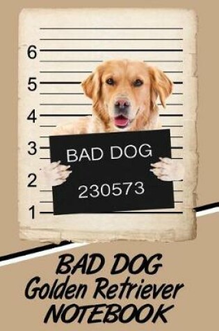 Cover of Bad Dog Golden Retriever Notebook