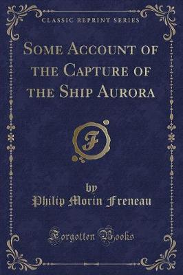 Book cover for Some Account of the Capture of the Ship Aurora (Classic Reprint)